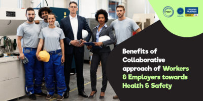 Benefits of Collaborative approach of Workers & Employers towards Health & Safety